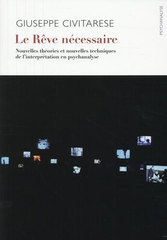 Couverture du livre « Le rêve nécessaire. ; nouvelles théories et nouvelles techniques de l'interprétation en psychanalyse » de Giuseppe Civitarese aux éditions Ithaque