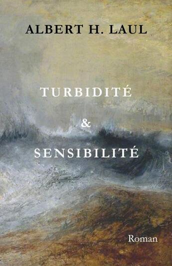 Couverture du livre « TURBIDITÉ & SENSIBILITÉ » de Albert H. Laul aux éditions Thebookedition.com