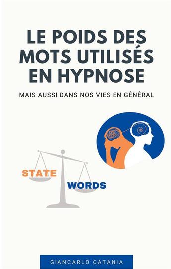 Couverture du livre « Le poids des mots en Hypnose : Mais aussi dans la vie en générale » de Jean-Charles Catania aux éditions Books On Demand