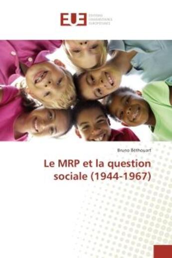 Couverture du livre « Le MRP et la question sociale (1944-1967) » de Bruno Béthouart aux éditions Editions Universitaires Europeennes