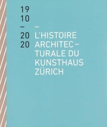 Couverture du livre « L histoire architecturale du kunsthaus zurich de 1910 a 2020 /francais » de Benedikt Loderer aux éditions Scheidegger