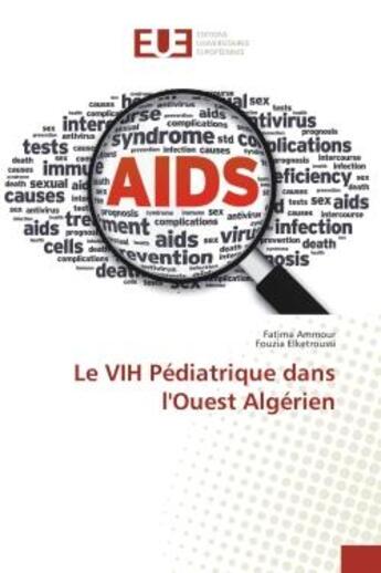 Couverture du livre « Le VIH Pediatrique dans l'Ouest Algerien » de Fatima Ammour aux éditions Editions Universitaires Europeennes