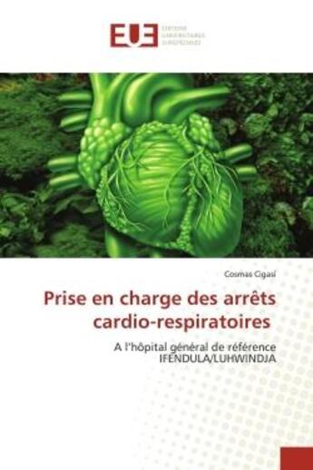 Couverture du livre « Prise en charge des arrets cardio-respiratoires - a l'hopital general de reference ifendula/luhwindj » de Cigasi Cosmas aux éditions Editions Universitaires Europeennes