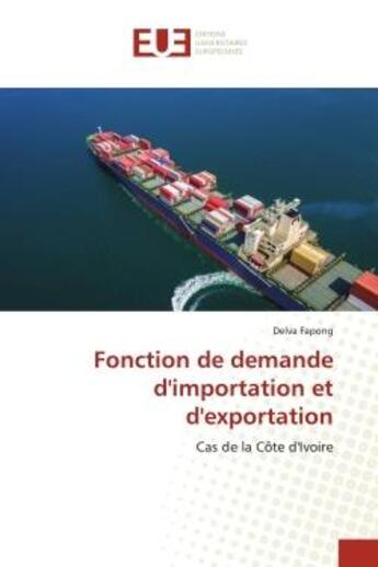 Couverture du livre « Fonction de demande d'importation et d'exportation - cas de la cote d'ivoire » de Fapong Delva aux éditions Editions Universitaires Europeennes