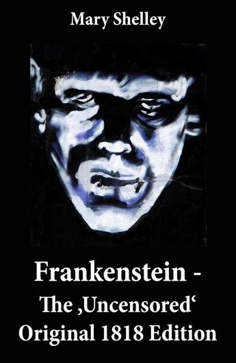 Couverture du livre « Frankenstein - The 'Uncensored' Original 1818 Edition » de Mary Wollstonecraft Shelley aux éditions E-artnow