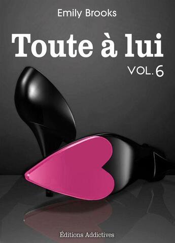 Couverture du livre « Toute à lui t.6 ; épilogue » de Emily Brooks aux éditions Editions Addictives