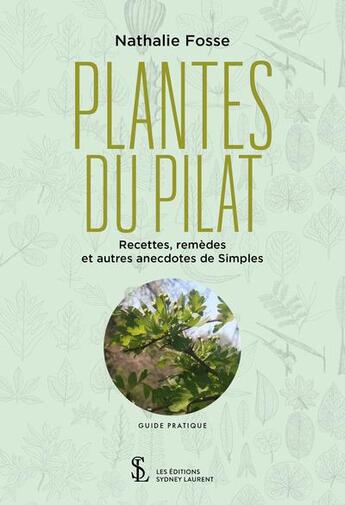 Couverture du livre « Plantes du pilat : recettes, remèdes et autres anecdotes de simples : guide pratique » de Nathalie Fosse aux éditions Sydney Laurent