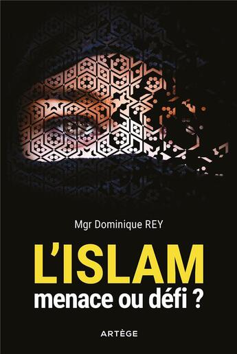 Couverture du livre « L'Islam : menace ou defi ? » de Dominique Rey aux éditions Artege