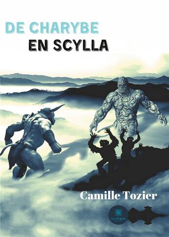 Couverture du livre « De Charybe en Scylla » de Camille Tozier aux éditions Le Lys Bleu