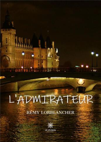 Couverture du livre « L'admirateur » de Lorblancher Remy aux éditions Le Lys Bleu