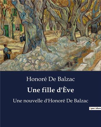 Couverture du livre « Une fille d'Ève : Une nouvelle d'Honoré De Balzac » de Honoré De Balzac aux éditions Culturea