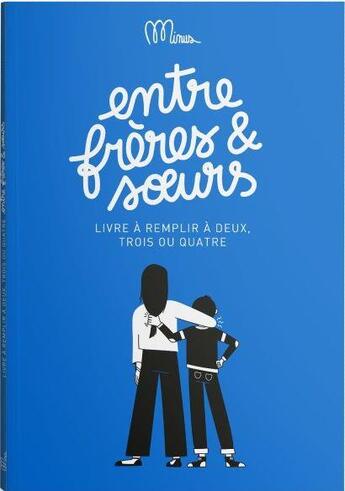 Couverture du livre « Entre freres et soeurs - livre a remplir a deux, trois ou quatre » de Minus Editions aux éditions Minus