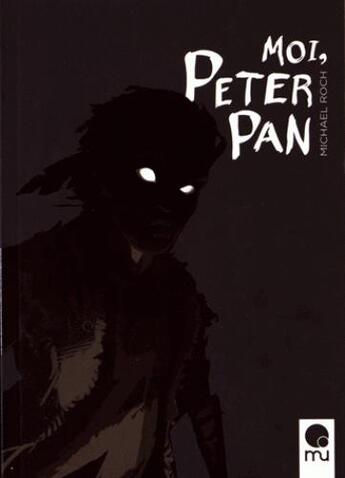 Couverture du livre « Moi, Peter Pan » de Michael Roch aux éditions Mu Editions