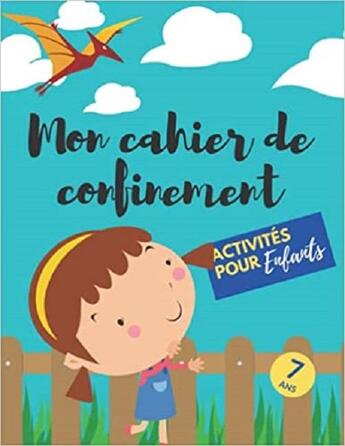 Couverture du livre « Mon cahier de confinement - activites pour enfants 7 ans - labyrinthes coloriages sodoku & mots » de Independent P. aux éditions Gravier Jonathan