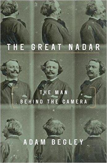 Couverture du livre « The great nadar ; the man behind the camera » de Adam Begley aux éditions Random House Us