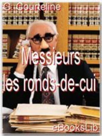 Couverture du livre « Messieurs les ronds-de-cuirs » de Georges Courteline aux éditions Ebookslib