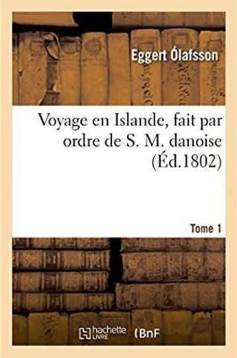 Couverture du livre « Voyage en Islande, fait par ordre de S. M. danoise » de Eggert Olafsson aux éditions Hachette Bnf