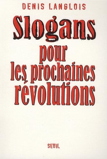 Couverture du livre « Slogans pour les prochaines Révolutions » de Denis Langlois aux éditions Seuil