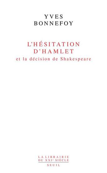 Couverture du livre « L'hésitation d'Hamlet et la décision de Shakespeare » de Yves Bonnefoy aux éditions Seuil