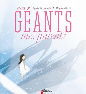 Couverture du livre « Mes géants, mes parents » de Agnes De Lestrade et Mayalen Goust aux éditions Pere Castor