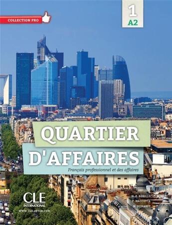 Couverture du livre « Quartier d'affaires ; niveau 1 ; A2 ; livre de l'élève » de  aux éditions Cle International