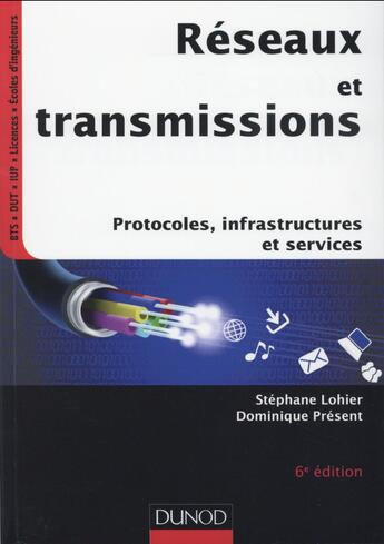 Couverture du livre « Réseaux et transmissions ; protocoles, infrastructures et services (6e édition) » de Dominique Present et Stephane Lohier aux éditions Dunod