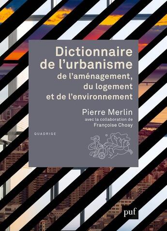 Couverture du livre « Dictionnaire de l'urbanisme, de l'aménagement, du logement et de l'environnement » de Pierre Merlin aux éditions Puf