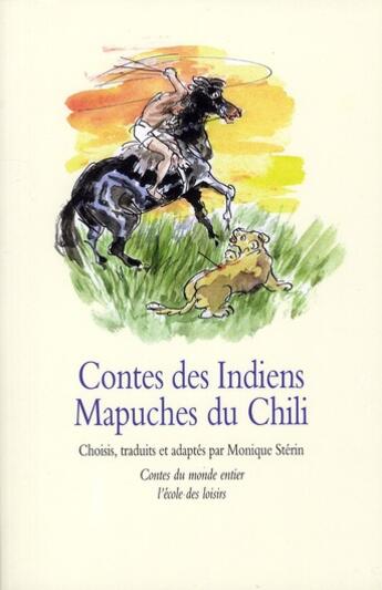 Couverture du livre « Contes des Indiens Mapuches du Chili » de Monique Sterin aux éditions Ecole Des Loisirs