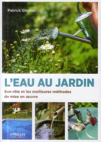 Couverture du livre « L'eau au jardin ; son rôle et les meilleures méthodes de mise en oeuvre » de Patrick Glemas aux éditions Eyrolles