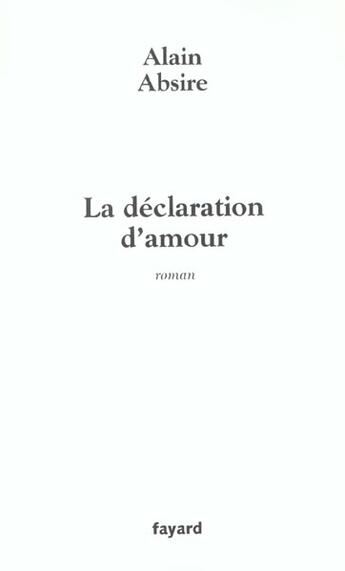 Couverture du livre « La declaration d'amour » de Alain Absire aux éditions Fayard