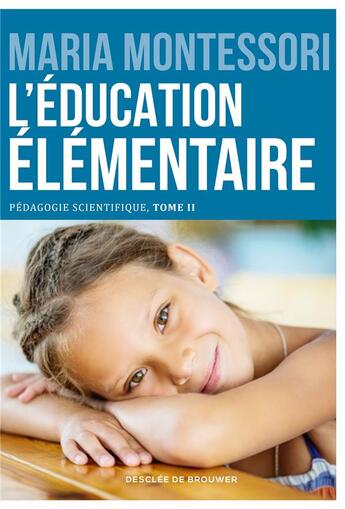 Couverture du livre « Pédagogie scientifique t.2 ; l'éducation élémentaire » de Maria Montessori aux éditions Desclee De Brouwer