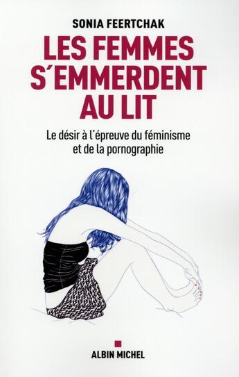 Couverture du livre « Les femmes s'emmerdent au lit ; le désir à l'épreuve du féminisme et de la pornographie » de Sonia Feertchak aux éditions Albin Michel