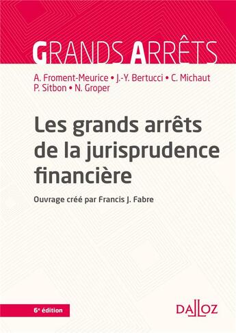 Couverture du livre « Les grands arrêts de la jurisprudence financière ; 6e édition » de Francis Fabre et Anne Froment-Meurice aux éditions Dalloz