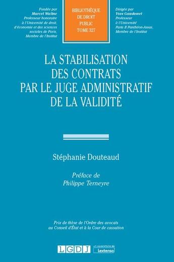 Couverture du livre « La stabilisation des contrats par le juge administratif de la validité » de Stephanie Douteaud aux éditions Lgdj