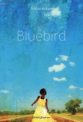 Couverture du livre « Bluebird » de Tristan Koegel aux éditions Didier Jeunesse