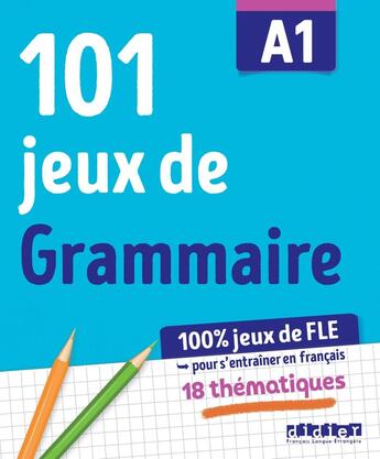 Couverture du livre « 101 jeux de grammaire ; A1 ; cahier » de Louise Rousselot et Camille Dereeper et Yohann Valdenaire aux éditions Didier