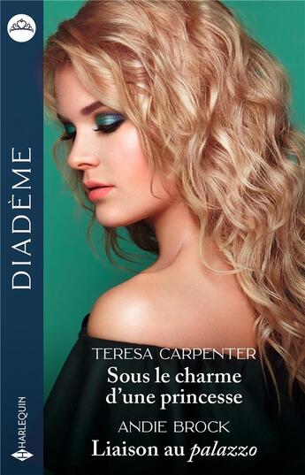 Couverture du livre « Sous le charme d'une princesse ; Liaison au palazzo » de Teresa Carpenter et Andie Brock aux éditions Harlequin