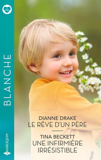 Couverture du livre « Le rêve d'un père ; Une infirmière irrésistible » de Dianne Drake et Tina Beckett aux éditions Harlequin