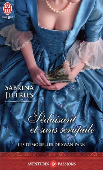 Couverture du livre « Les demoiselles de Swan Park Tome 2 ; séduisant et sans scrupule » de Sabrina Jeffries aux éditions J'ai Lu