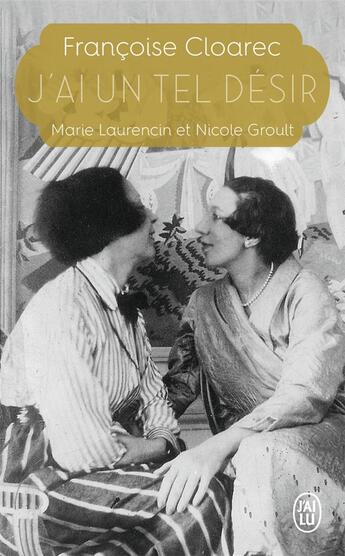 Couverture du livre « J'ai un tel désir ; Marie Laurencin et Nicole Groult » de Francoise Cloarec aux éditions J'ai Lu