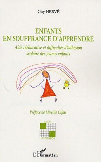 Couverture du livre « Enfants en souffrance d'apprendre ; aide rééducative et difficultés d'adhésion scolaire des jeunes enfants » de Guy Herve aux éditions L'harmattan