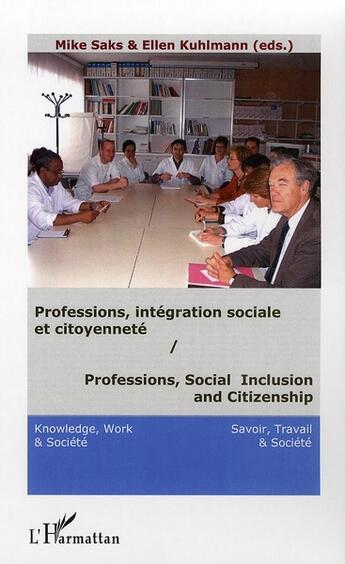 Couverture du livre « Professions, intégration sociale et citoyenneté » de Mike Saks et Ellen Kuhlmann aux éditions L'harmattan