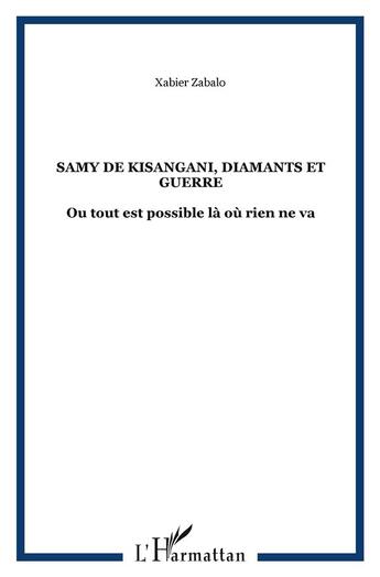 Couverture du livre « Samy de sisangani ; diamants et guerre ; ou tout est possible là où rien ne va » de Xabier Zabalo aux éditions L'harmattan