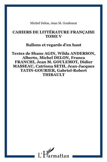 Couverture du livre « Cahiers de littérature française t.5 ; ballons et regards » de Michel Delon aux éditions L'harmattan