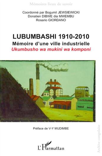 Couverture du livre « Lubumbashi 1910 2010 ; mémoire d'une ville industrielle » de  aux éditions L'harmattan