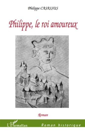 Couverture du livre « Philippe, le roi amoureux » de Philippe Casassus aux éditions L'harmattan