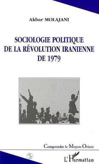 Couverture du livre « Sociologie politique de la revolution iranienne de 1979 » de Akbar Molajani aux éditions Editions L'harmattan