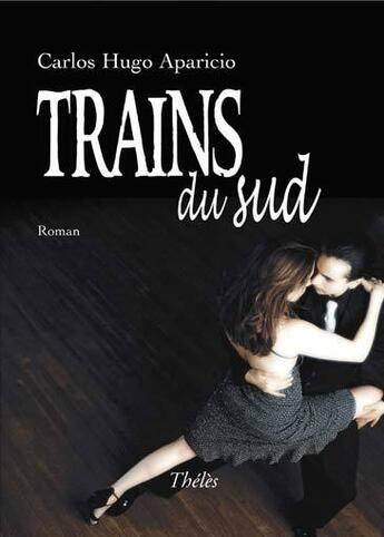 Couverture du livre « Trains du sud » de Carlos Hugo Aparicio aux éditions Theles