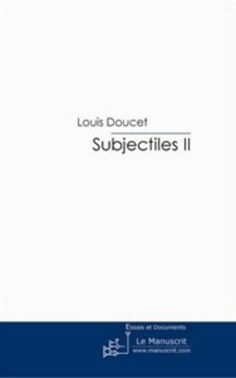 Couverture du livre « Subjectiles II » de Louis Doucet aux éditions Le Manuscrit