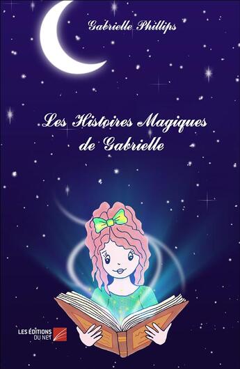 Couverture du livre « Les histoires magiques de Gabrielle » de Gabrielle Phillips aux éditions Editions Du Net